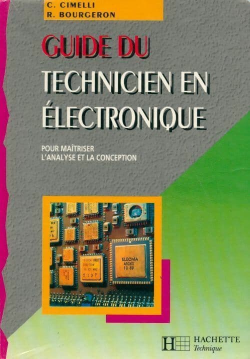 Guide du technicien en électronique. Pour maîtriser l'analyse et la conception - R. Bourgeron